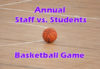 Annual Staff vs. Student Basketball Game – March 17